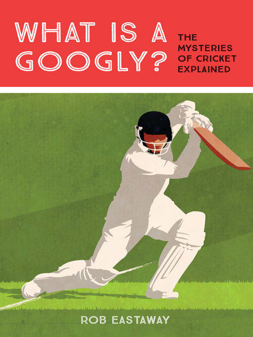 Title details for What is a Googly? by Rob Eastaway - Available